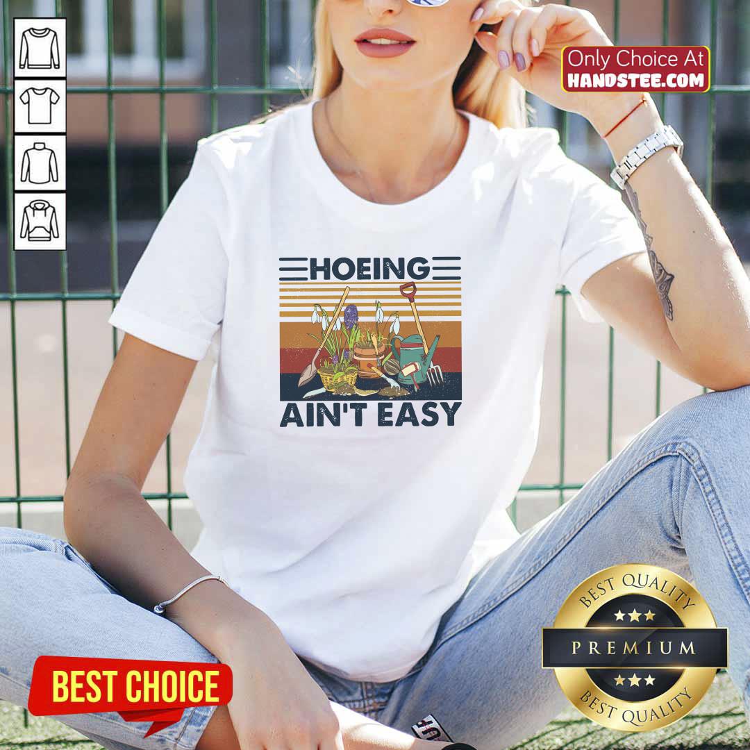 Amazing 52 Hoeing Ain’t Easy Gardening Shirt
