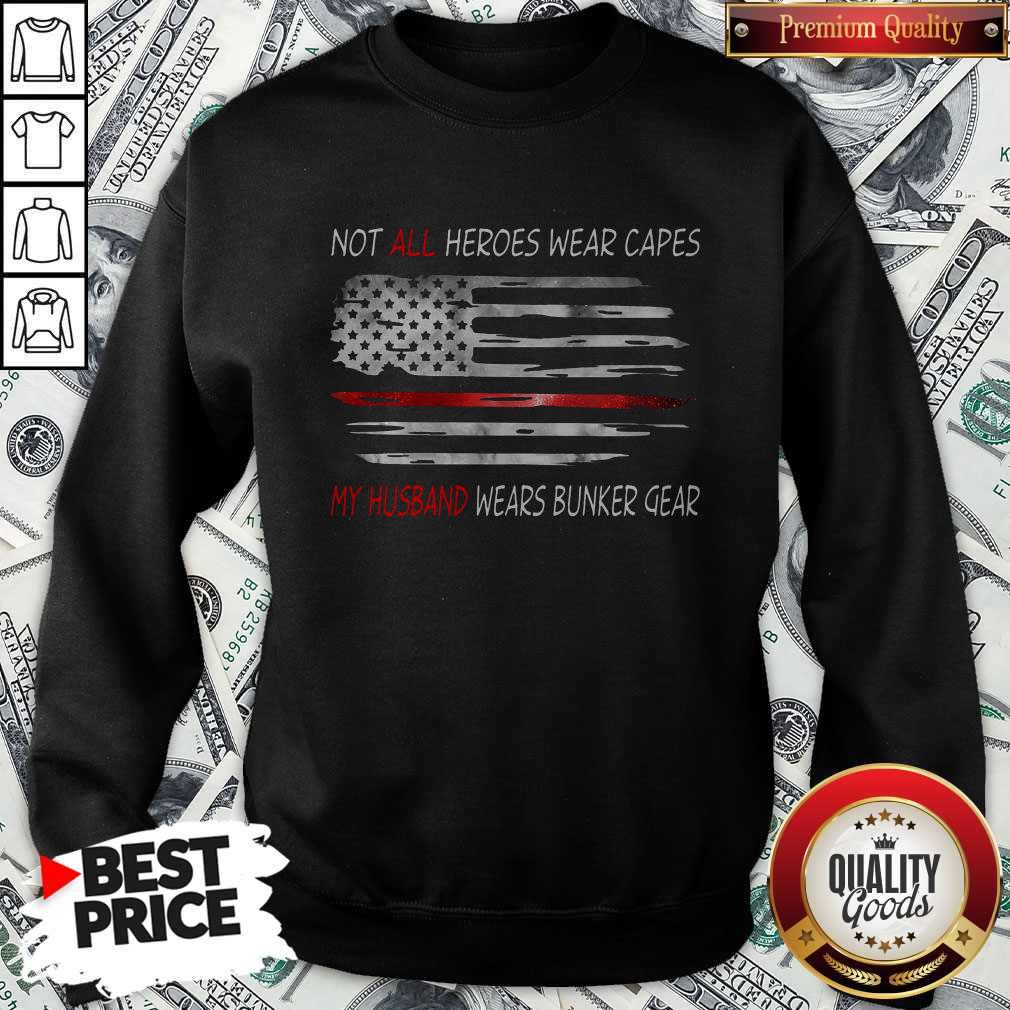 American Flag Not All Heroes Wear Capes My Husband Wears Bunker Gear Shirt