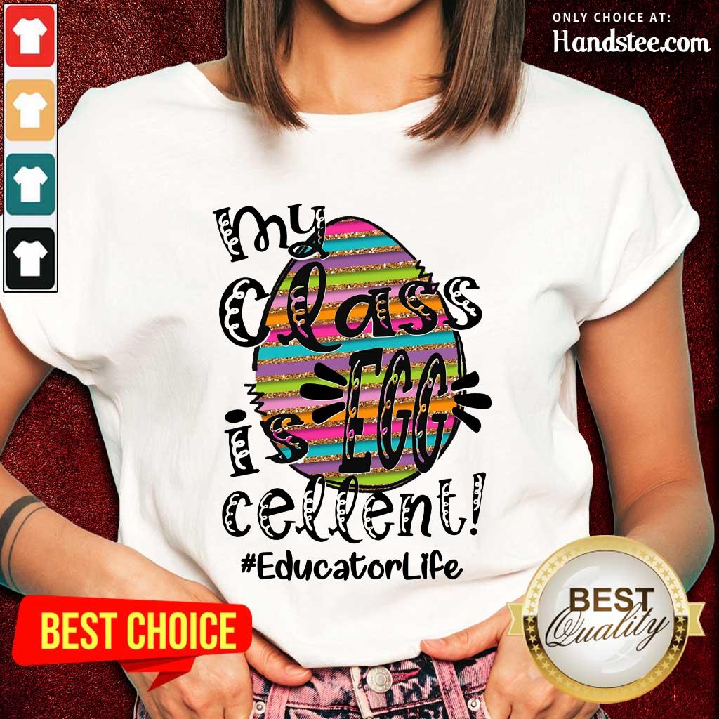 Amused Educator Life My Class Is Egg Cellent Shirt