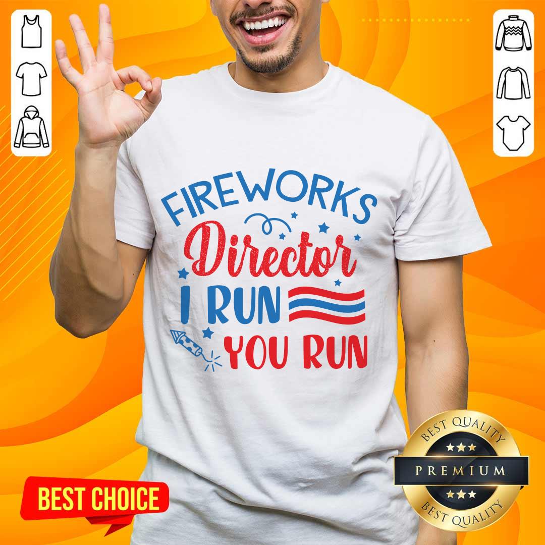 Amused Fireworks Director I Run You Run Shirt