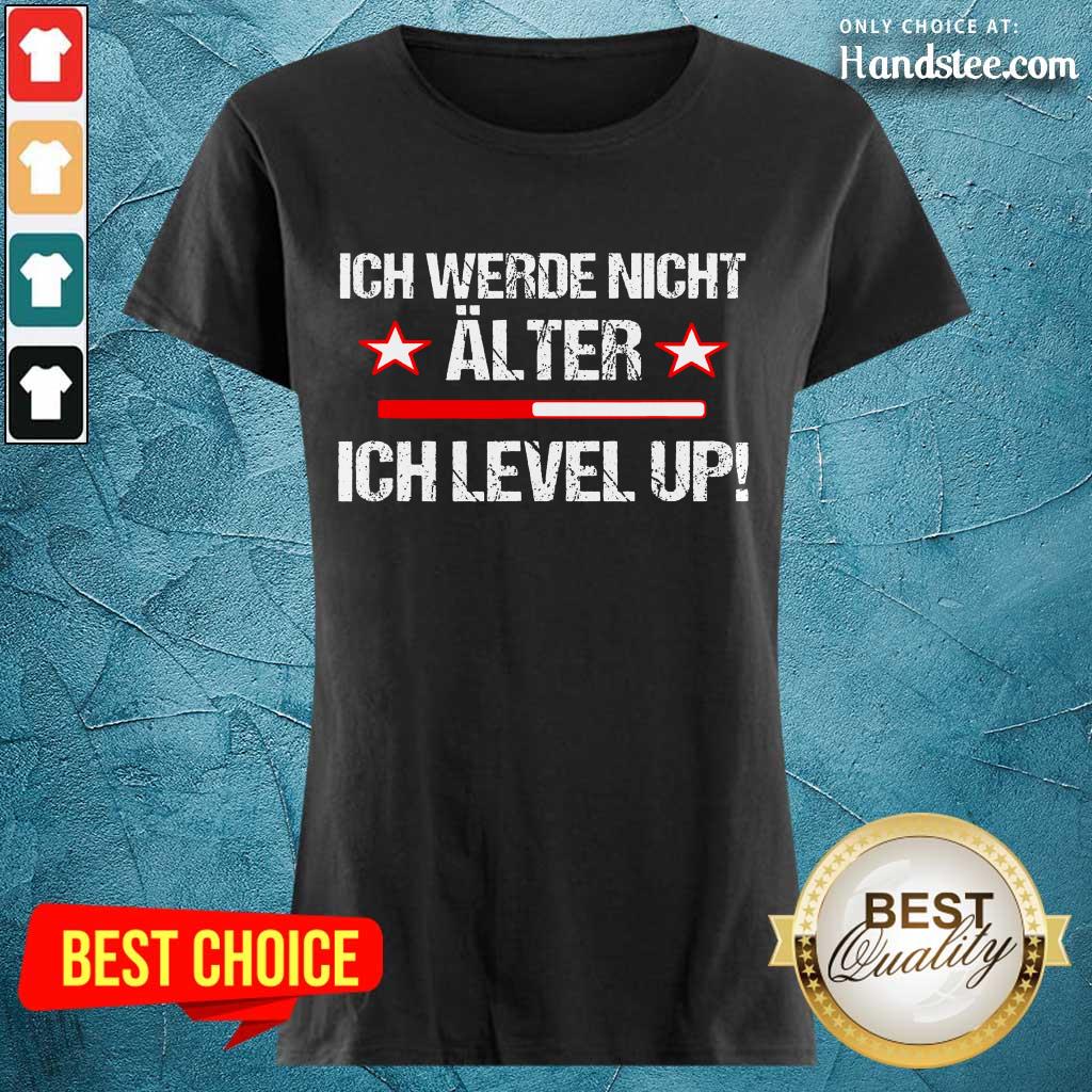 Amused Ich Werde Nicht Älter Ich Level Up Shirt