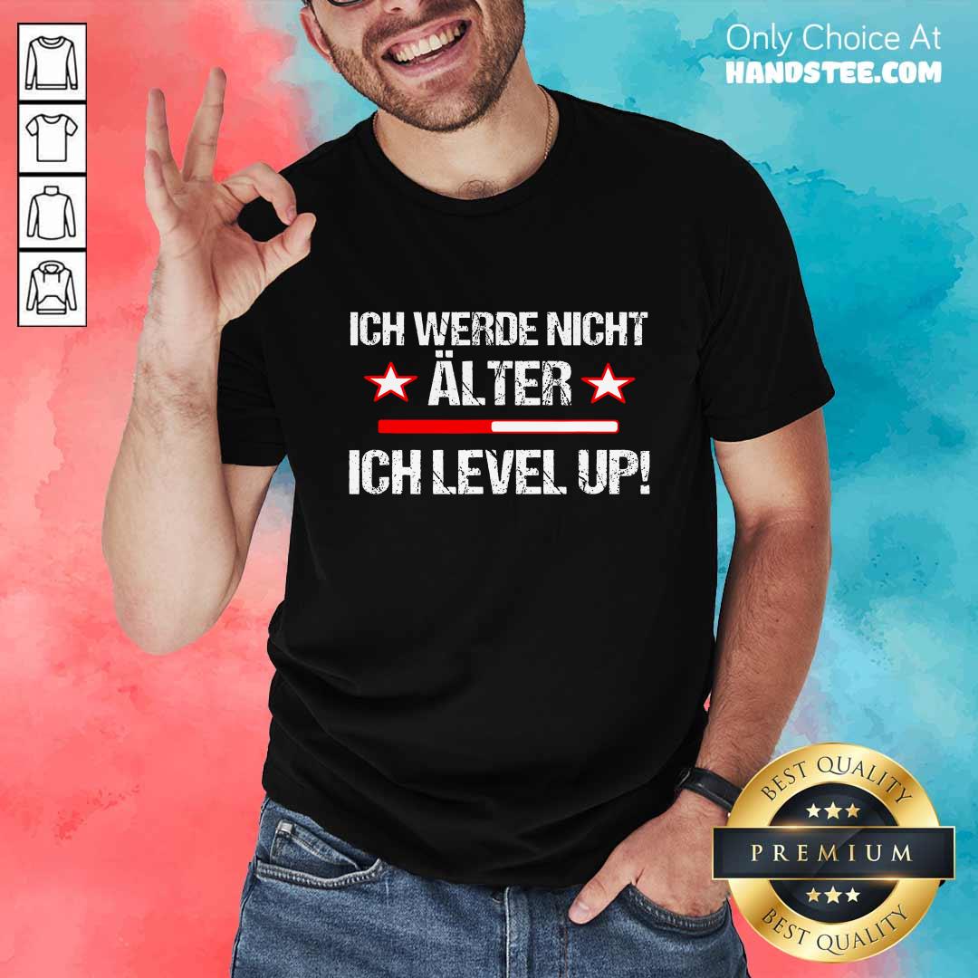 Amused Ich Werde Nicht Älter Ich Level Up Shirt