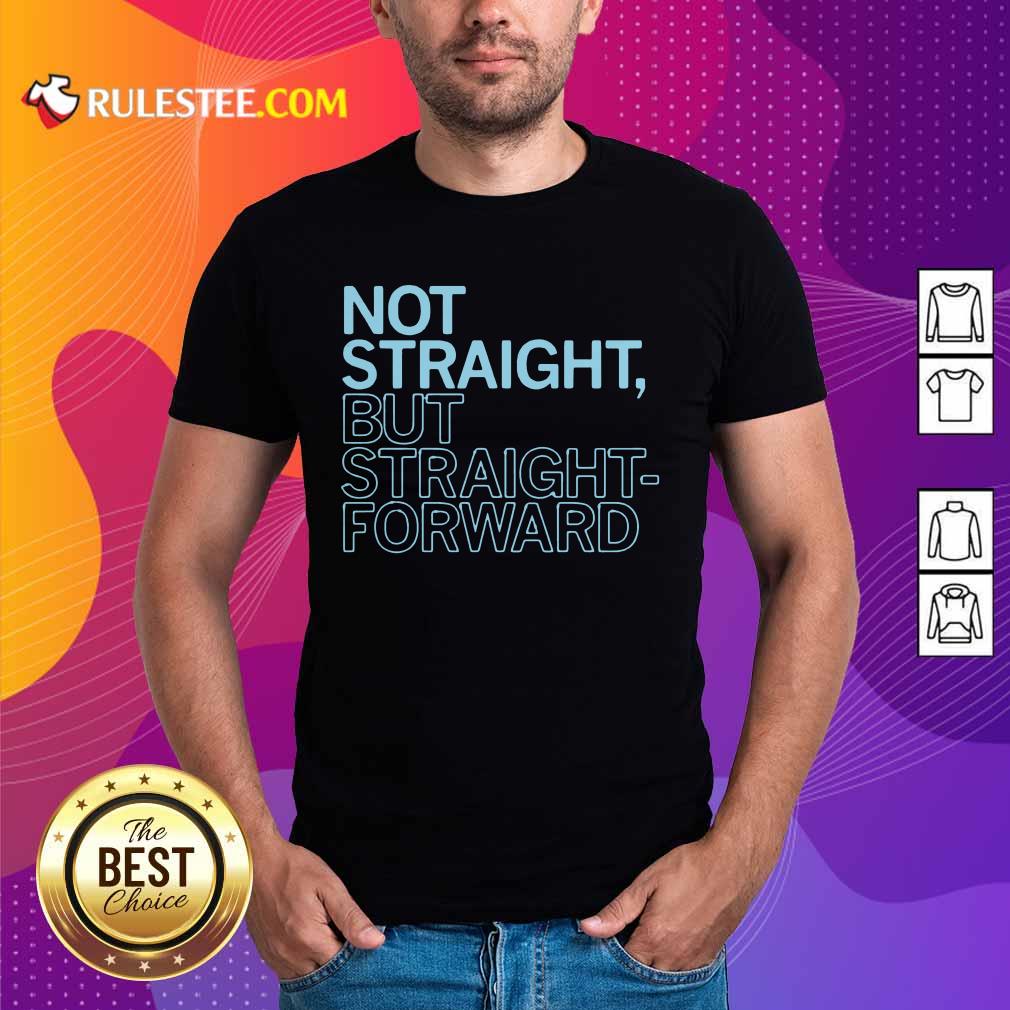 Amused Straight But Straight Forward Shirt