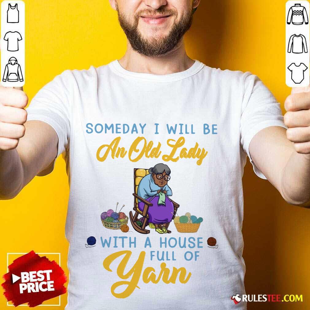 An Old Lady With A House Full Of Yarn Shirt
