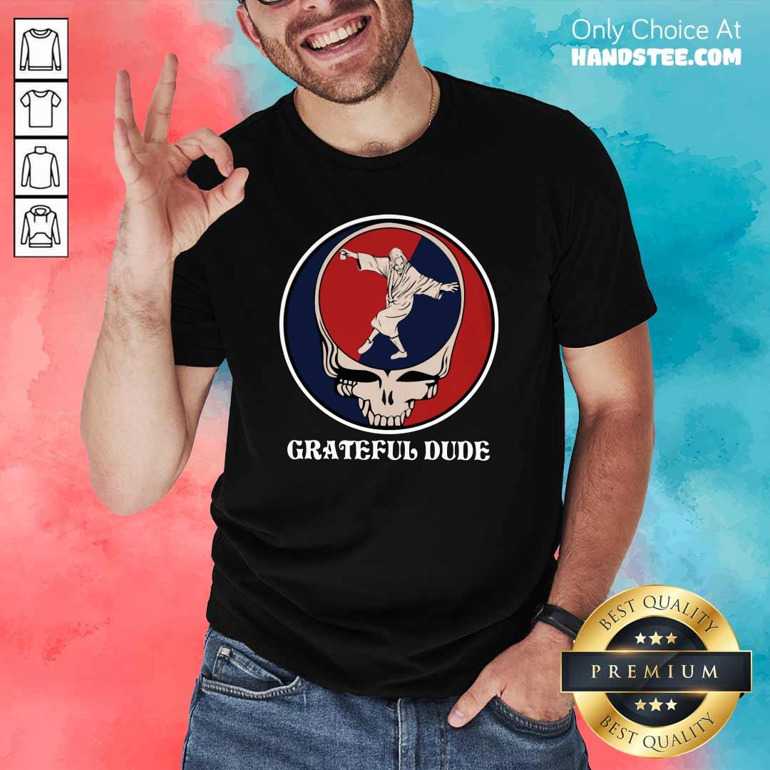 Appalled Jesus In Grateful Dude 1 Shirt