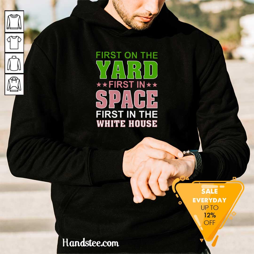 Arrogant First On The Yard First In Space 1 First In The White House Shirt