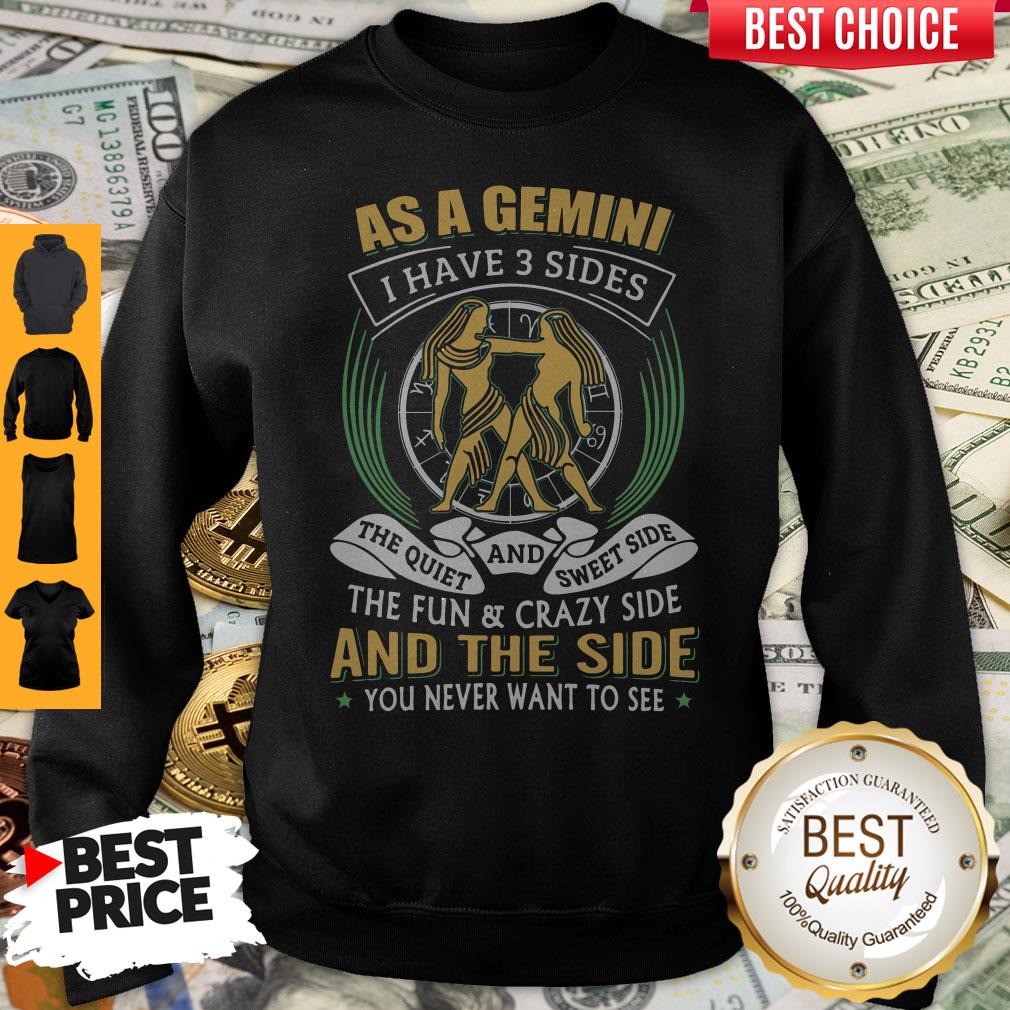 As A Gemini I Have 3 Sides The quiet And Sweet Side Shirt