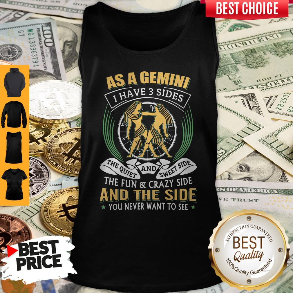 As A Gemini I Have 3 Sides The quiet And Sweet Side Shirt