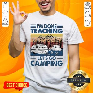 Good Im Done Teaching Lets Go Camping Vintage Retro Shirt