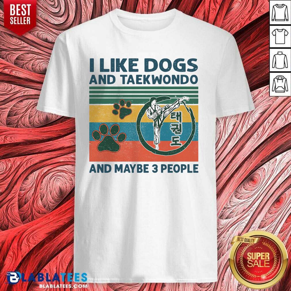 Nice I Like Dogs And Taekwondo And Maybe 3 People Vintage Retro Shirt