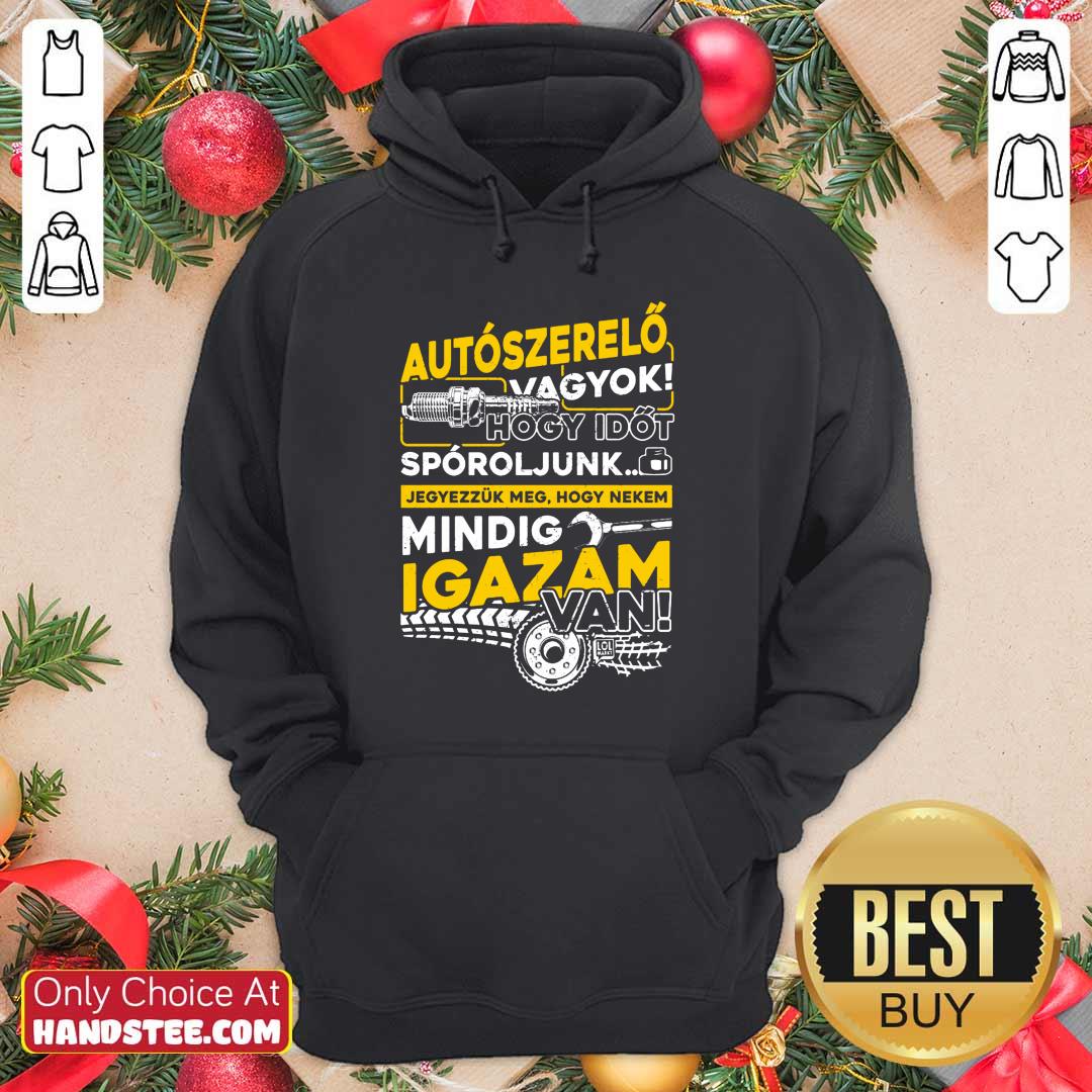 Autószerelő Hogy Időt Spóroljunk Mindig Igazam Van Shirt