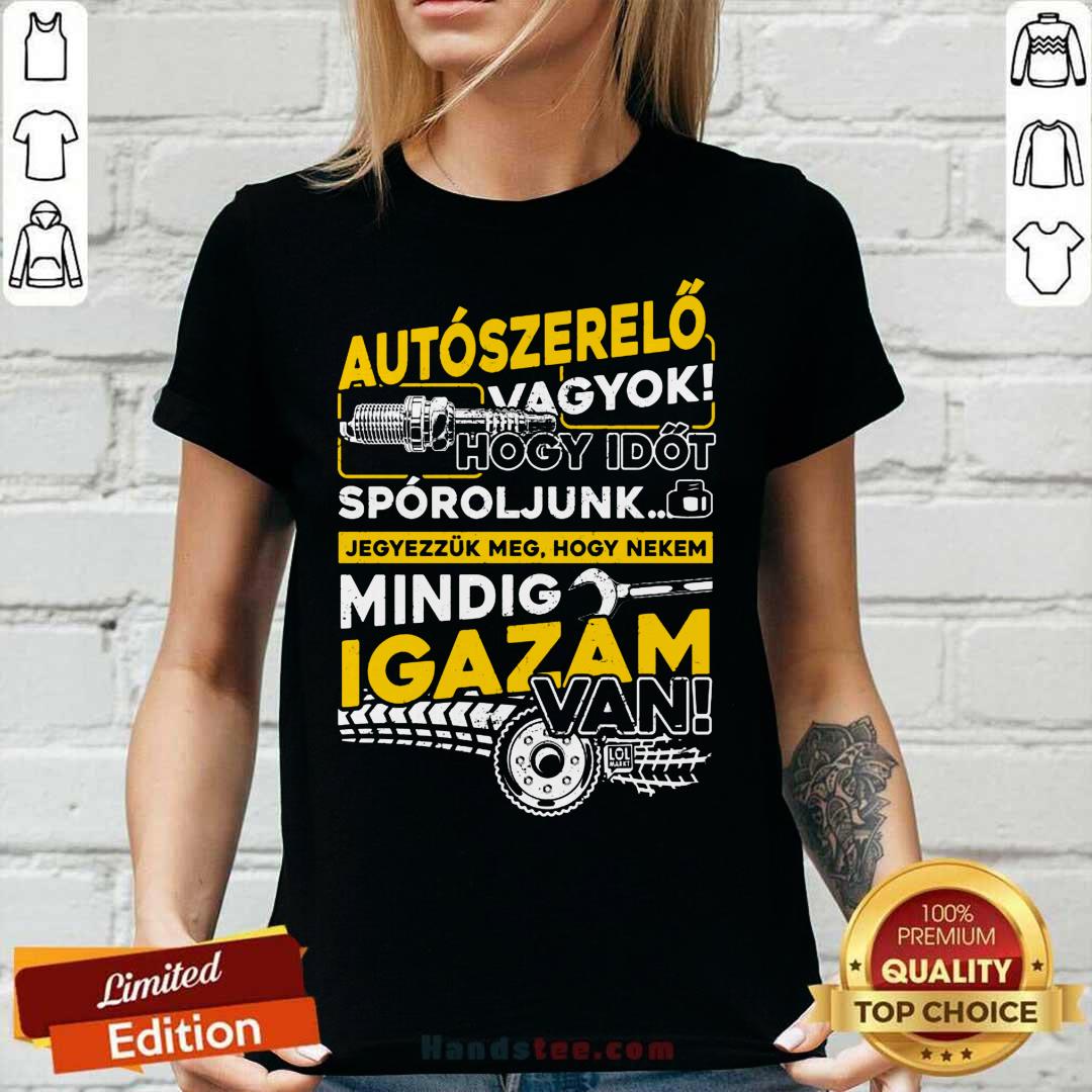 Autószerelő Hogy Időt Spóroljunk Mindig Igazam Van Shirt