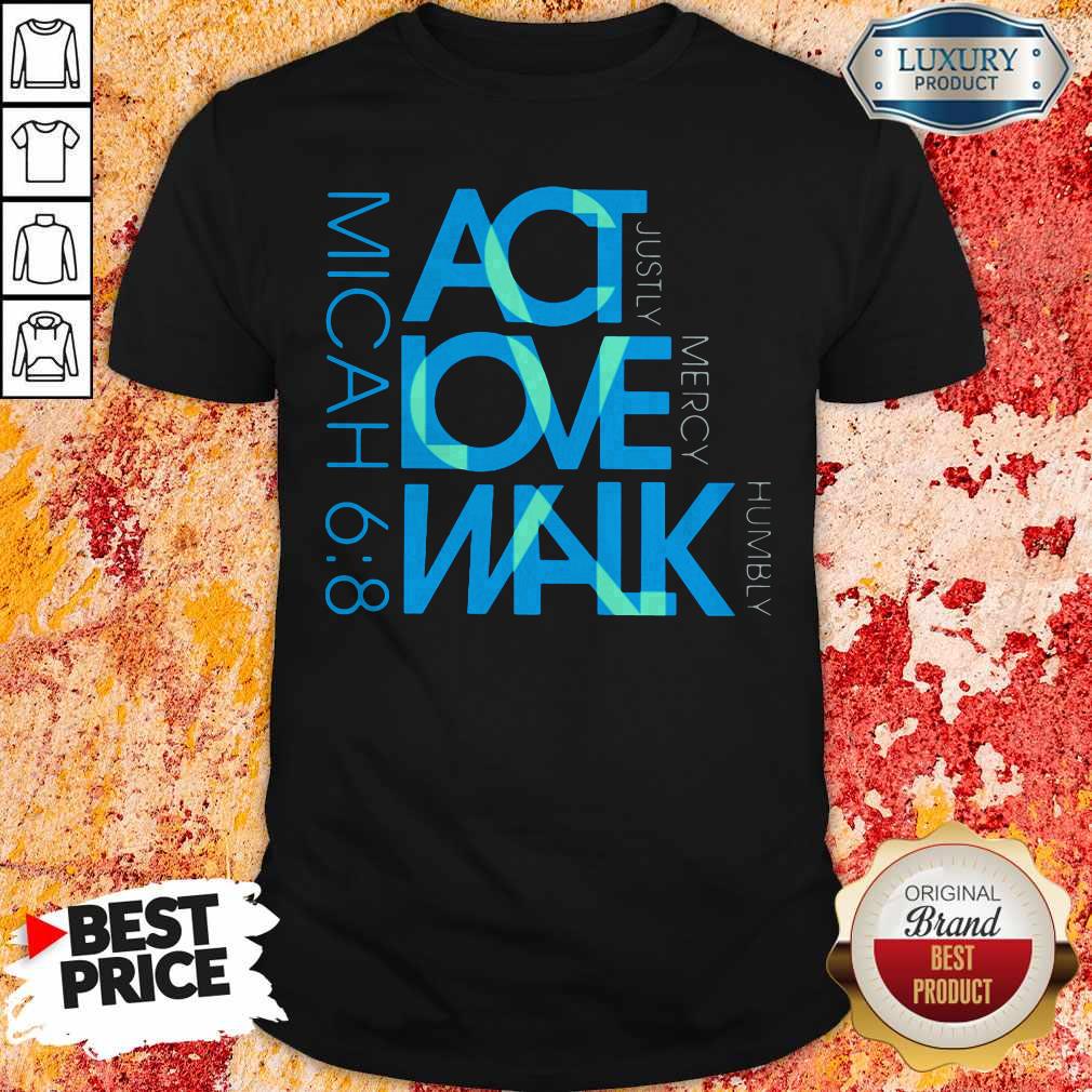 Awesome Act Love Walk Micah 68 Shirt