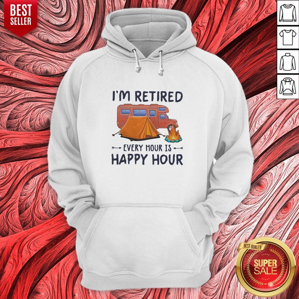 Awesome Camping Im Retired Every Hour Is Happy Hour Shirt