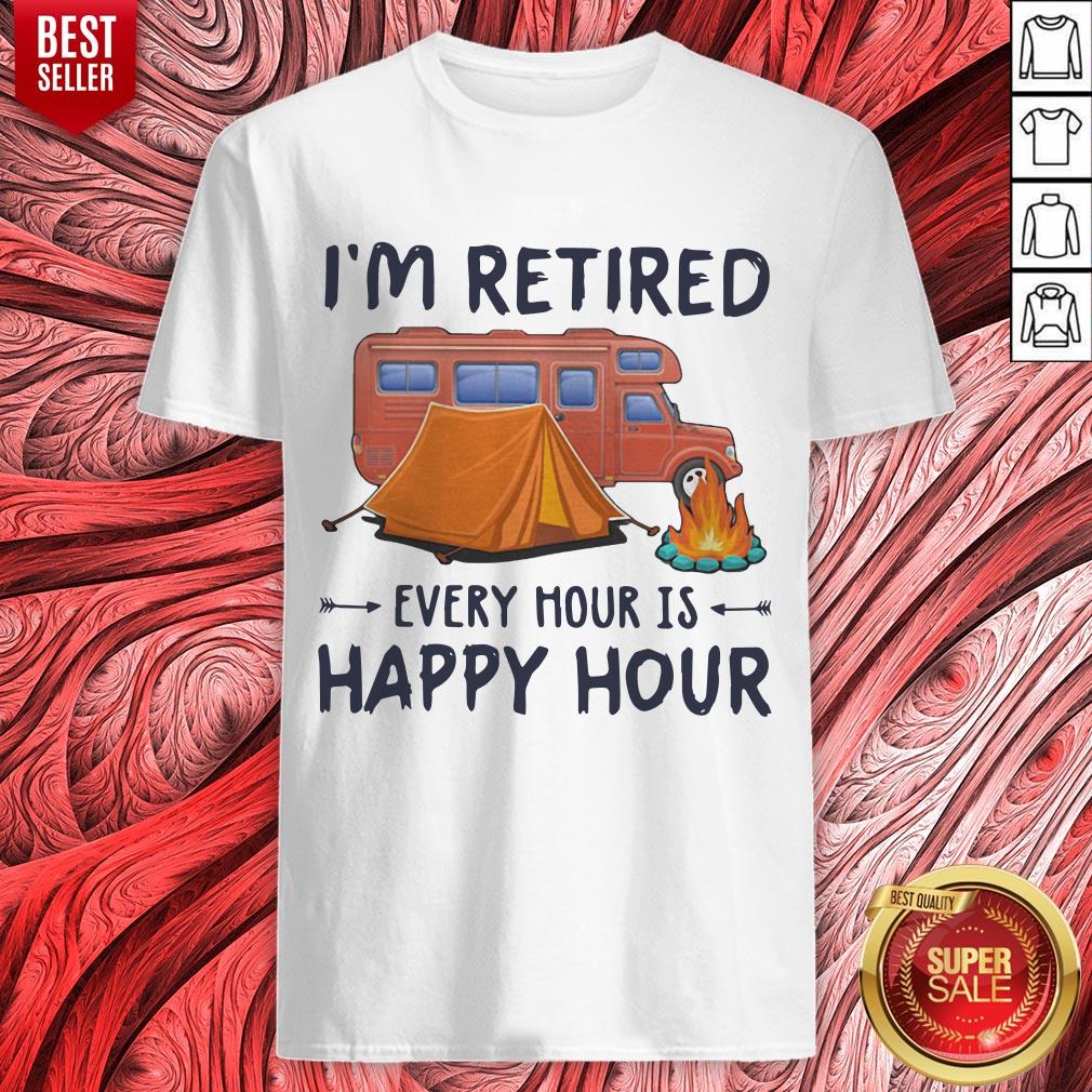 Awesome Camping Im Retired Every Hour Is Happy Hour Shirt