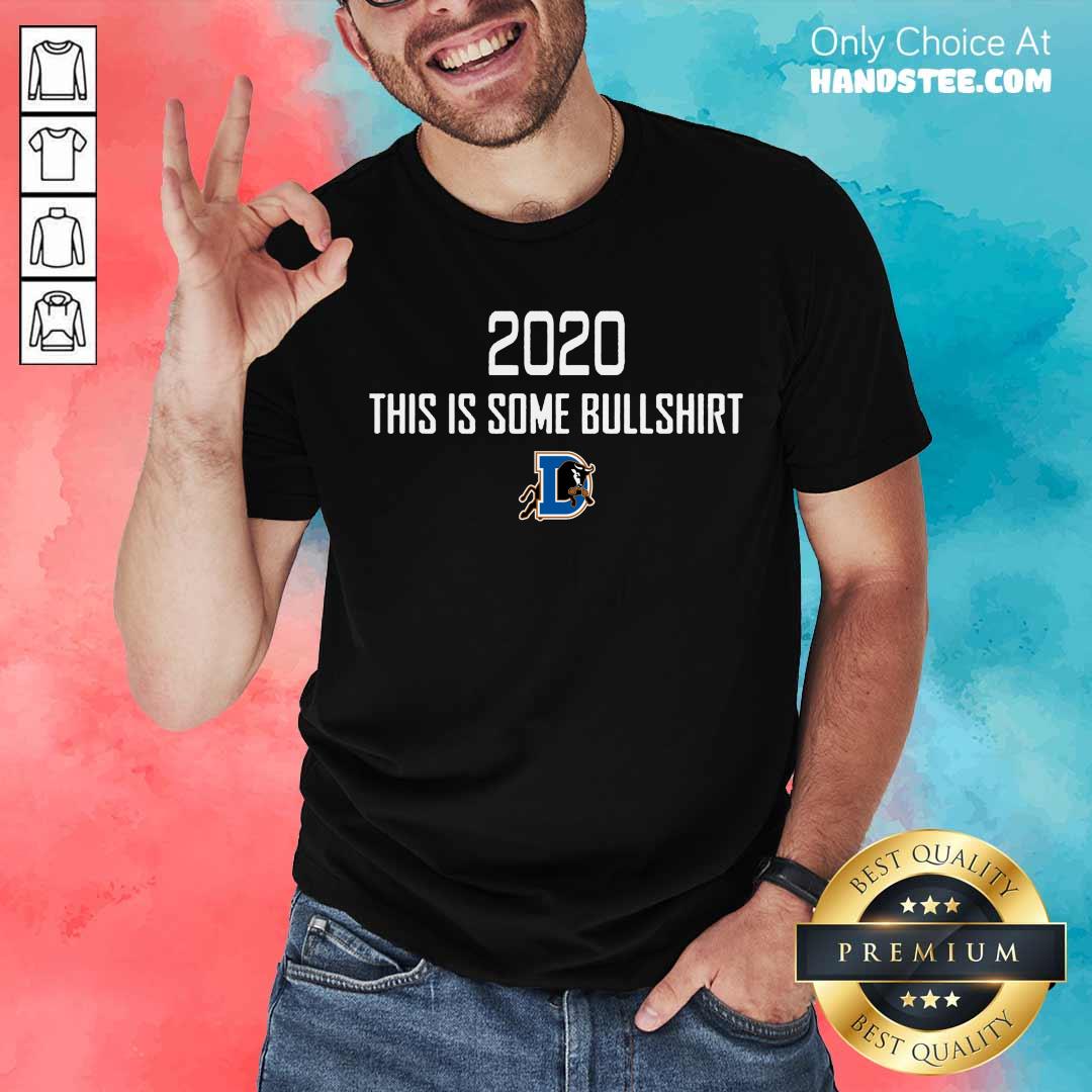 Awesome Durham Bulls 2020 This Is Some Bullshirt Shirt