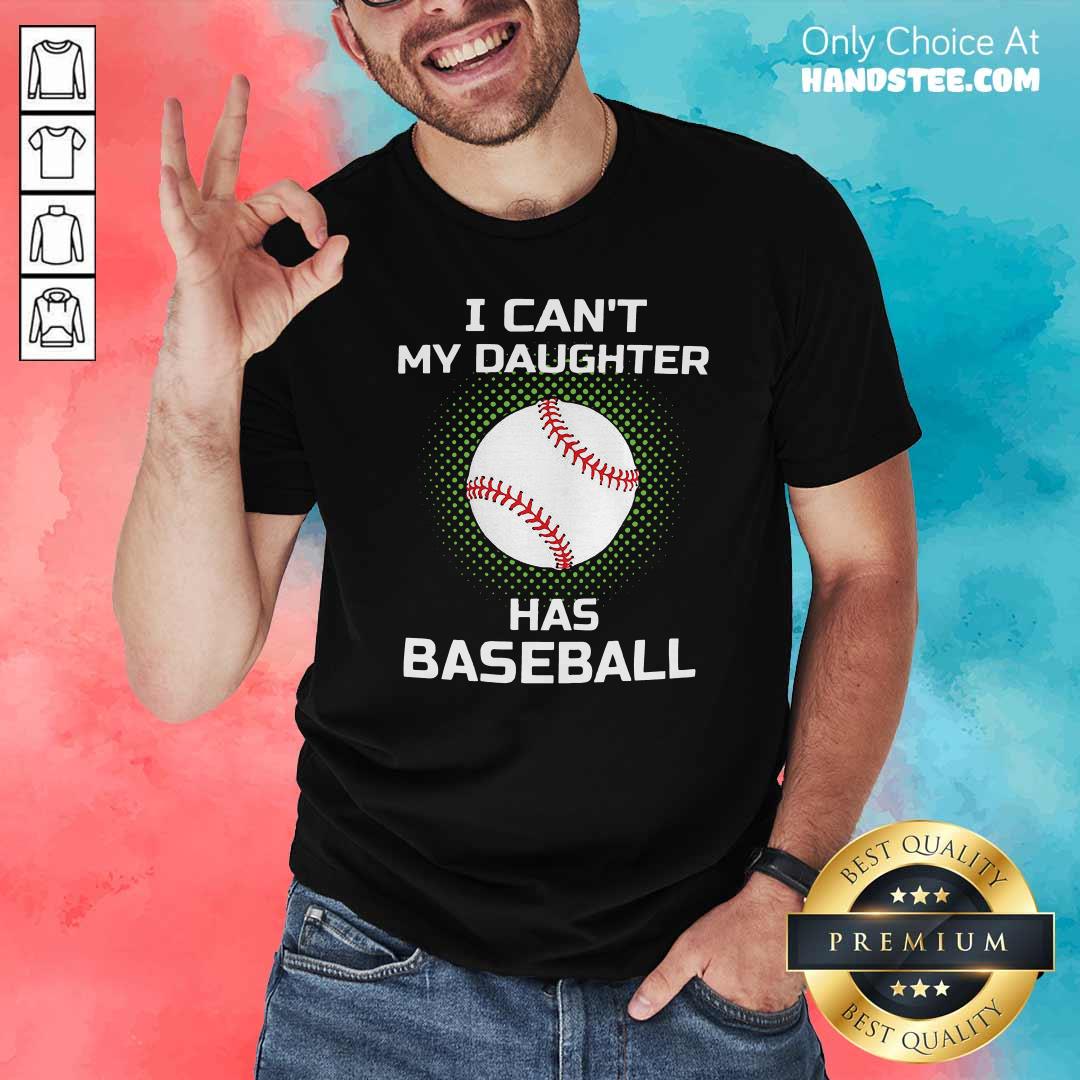 Awesome I Cant My Daughter Has Baseball Shirt