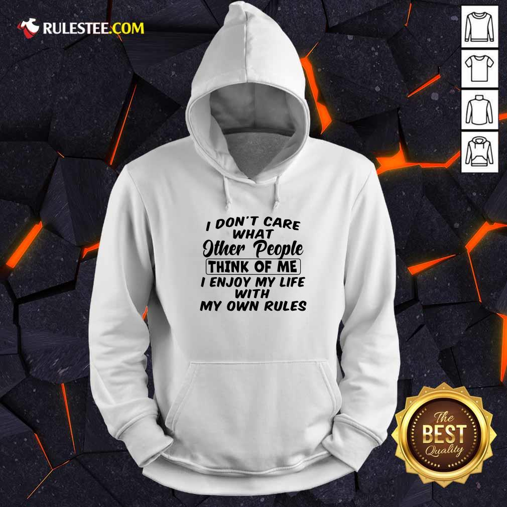 awesome-i-dont-care-what-other-people-think-of-me-i-enjoy-my-life-with-my-own-rules-hoodie.jpg