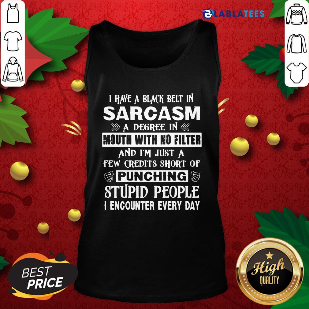 awesome-i-have-a-black-belt-in-sarcasm-a-degree-in-mouth-with-no-filtank-top.jpg