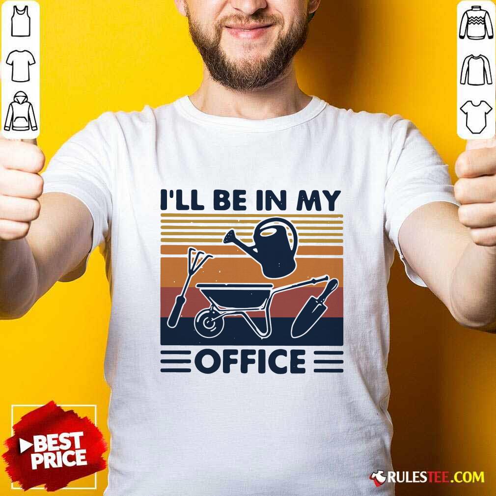 Awesome I Will Be In My Office Gardening Vintage Shirt