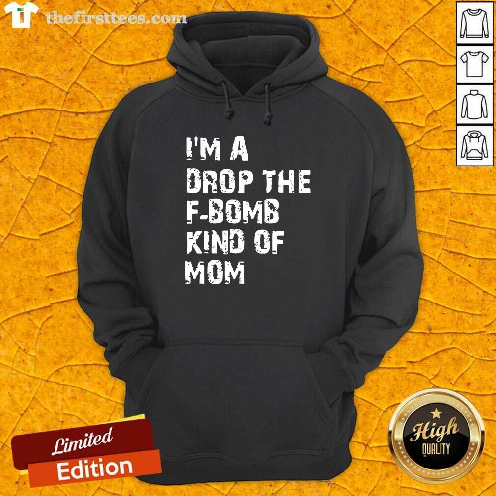 Awesome I’m A Drop The F-bomb Kind Of Mom Shirt