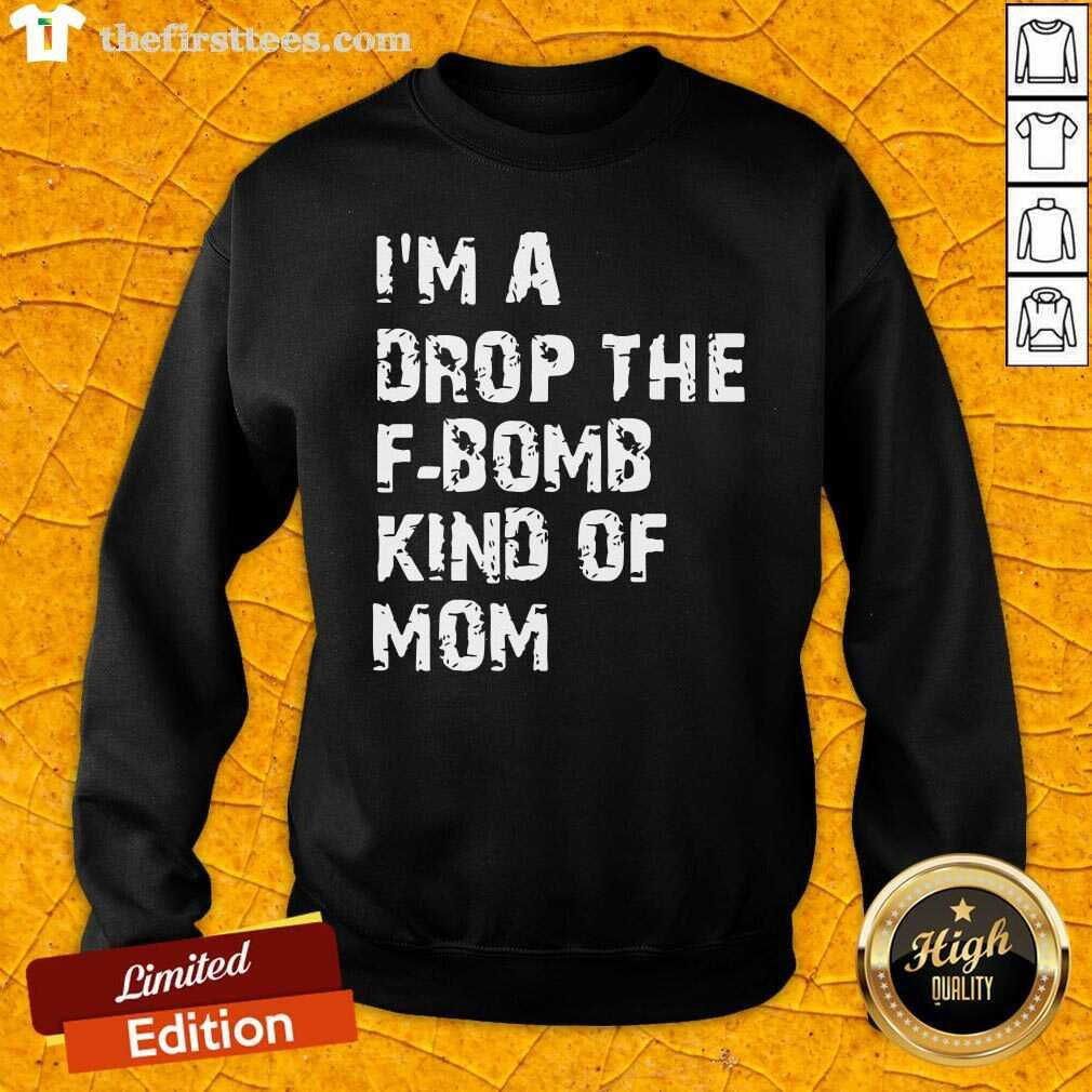 Awesome I’m A Drop The F-bomb Kind Of Mom Shirt