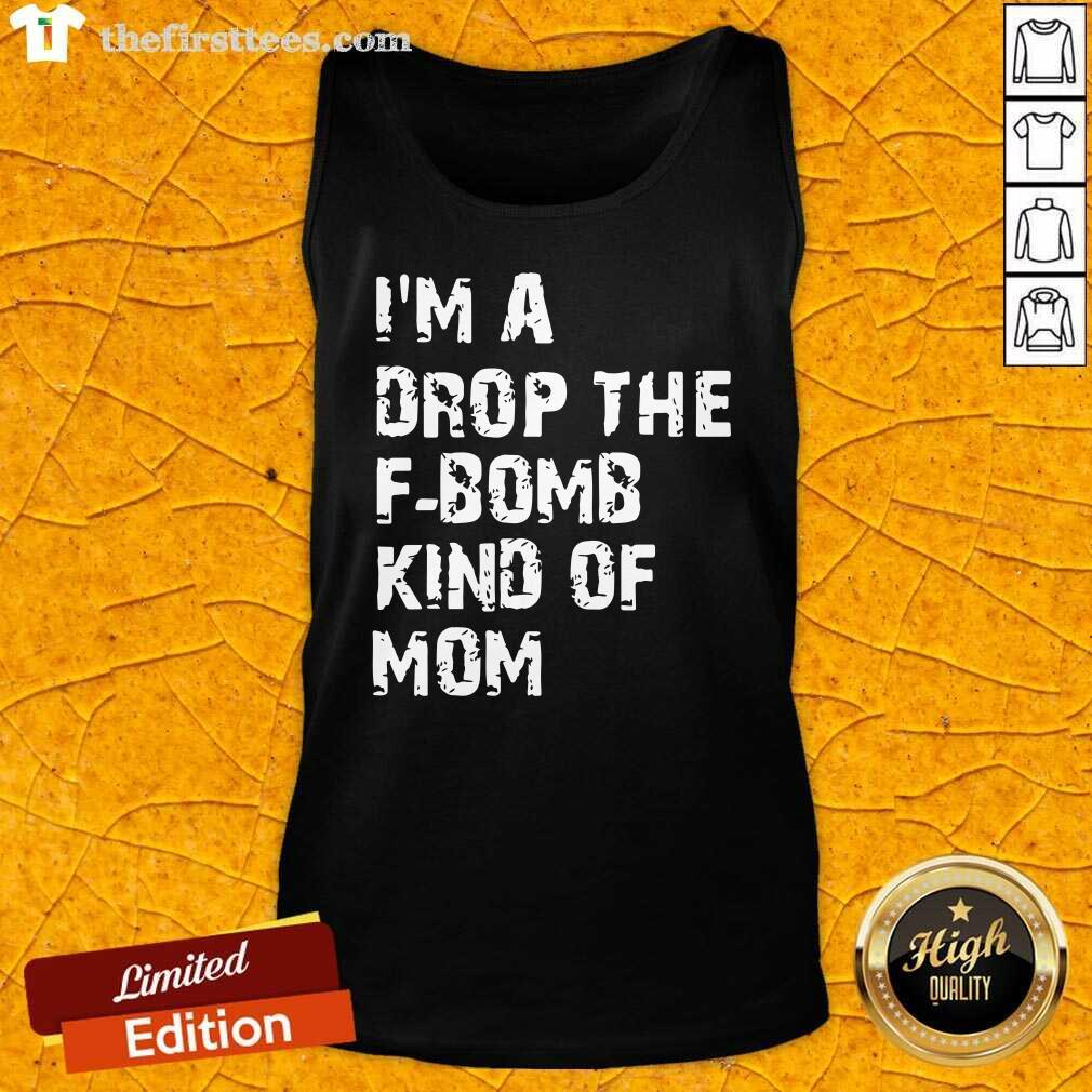 Awesome I’m A Drop The F-bomb Kind Of Mom Shirt