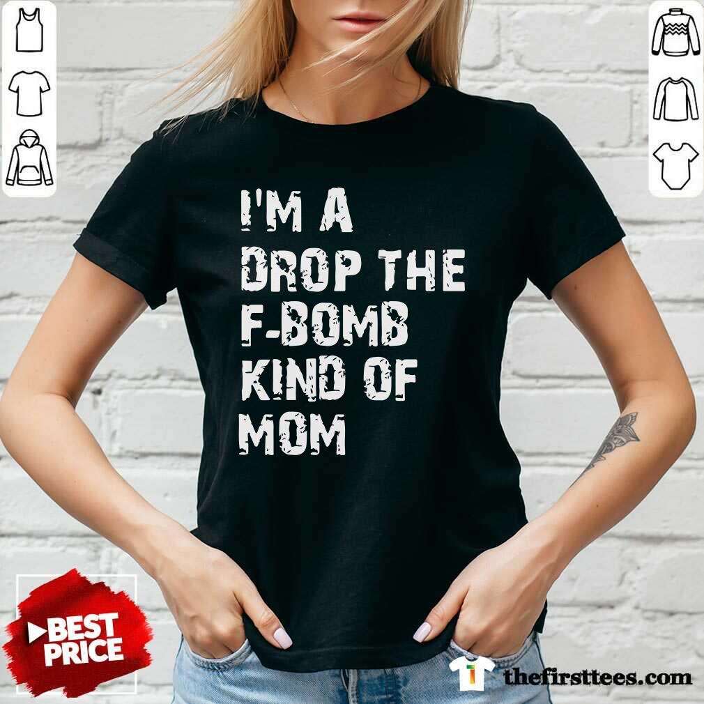 Awesome I’m A Drop The F-bomb Kind Of Mom Shirt