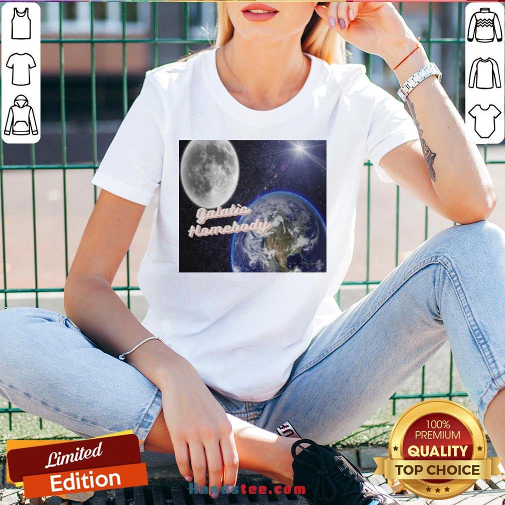 Awesome I’m A Galatic Homebody Tee Shirt