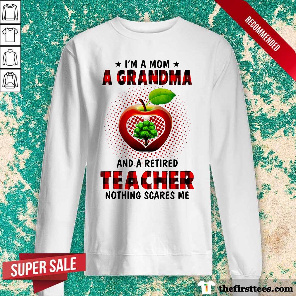 Awesome I’m A Mom A Grandma And A Retired Teacher Nothing Scares Me Shirt