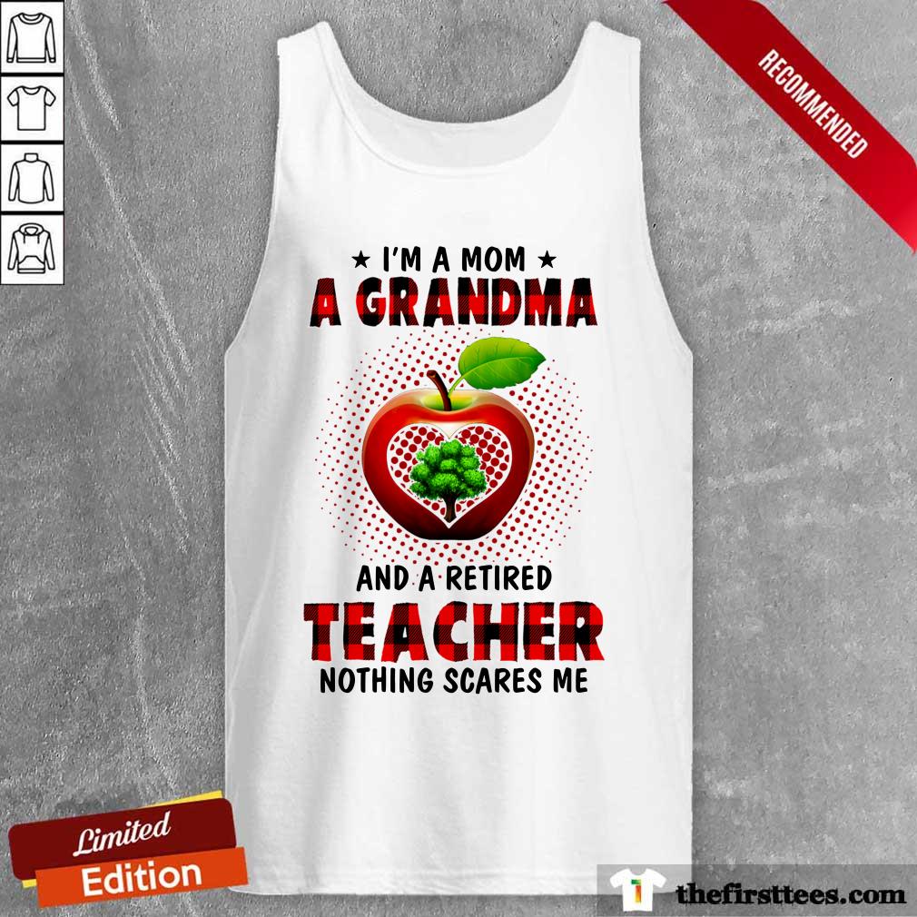 Awesome I’m A Mom A Grandma And A Retired Teacher Nothing Scares Me Shirt