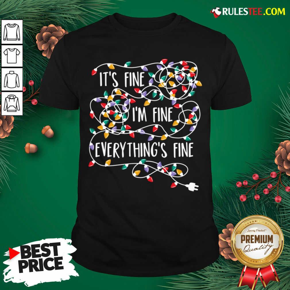 Awesome Im Fine Im Fine Everythings Fine Shirt