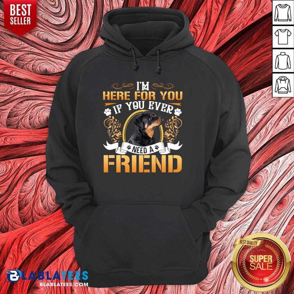 Awesome I'm Here For You If You Ever Need A Friend Rottweiler Dog T-shirt