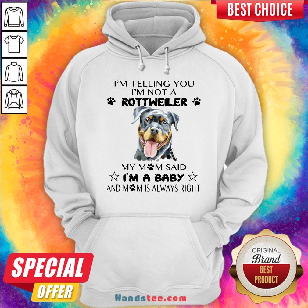 Awesome I’m Telling You I’m Not A Rottweiler My Mom Said I’m A Baby Shirt