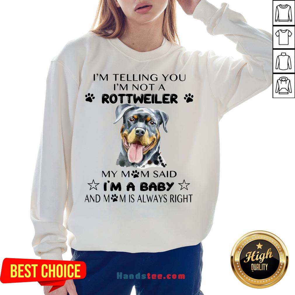 Awesome I’m Telling You I’m Not A Rottweiler My Mom Said I’m A Baby Shirt