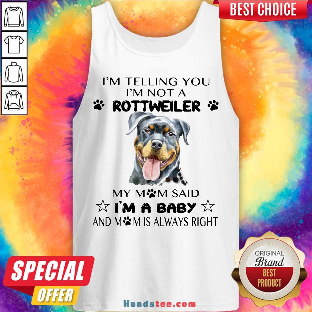Awesome I’m Telling You I’m Not A Rottweiler My Mom Said I’m A Baby Shirt