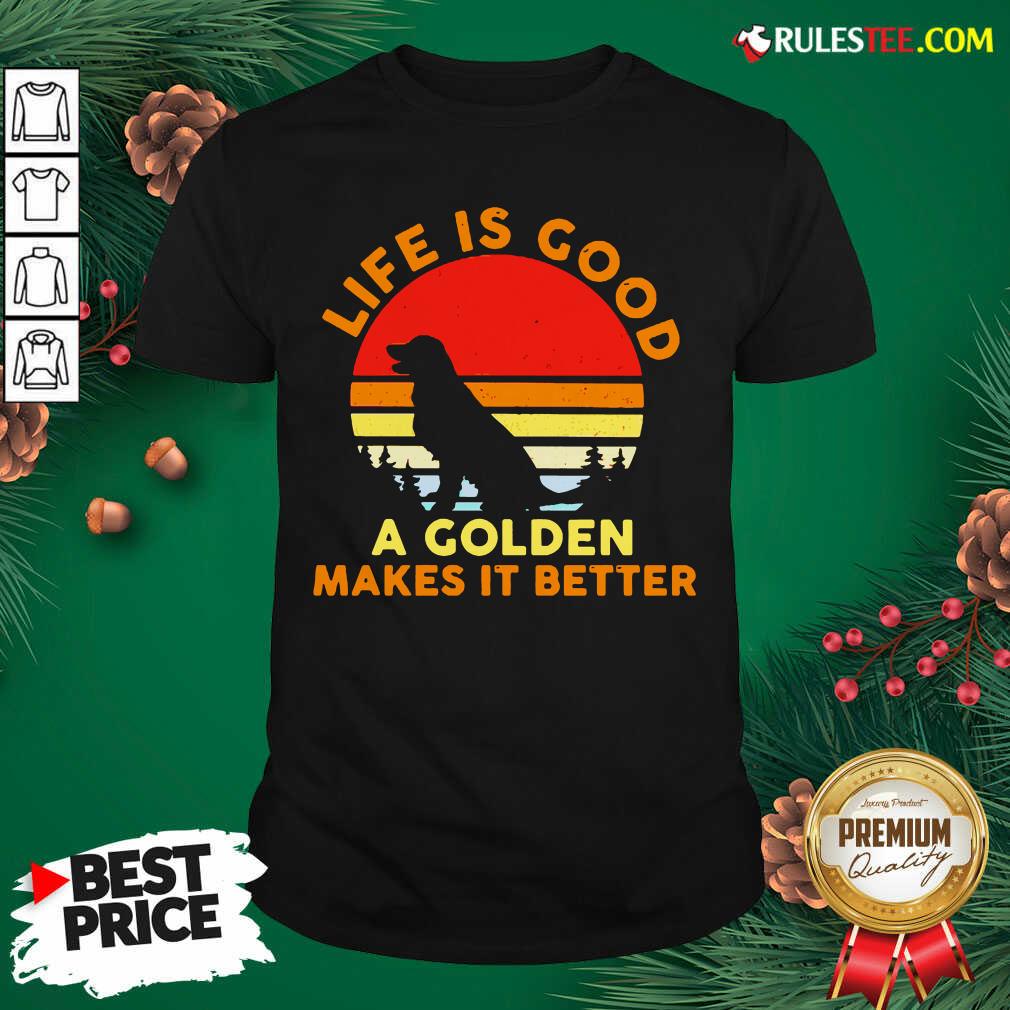 Awesome Life Is Good A Golden Makes It Better Vintage Shirt