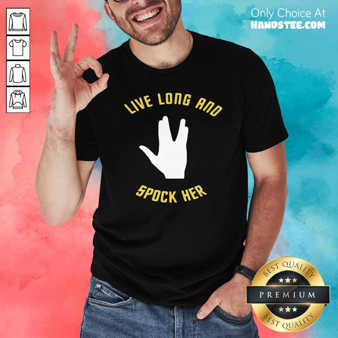 Awesome Live Long And Spock Her Shirt