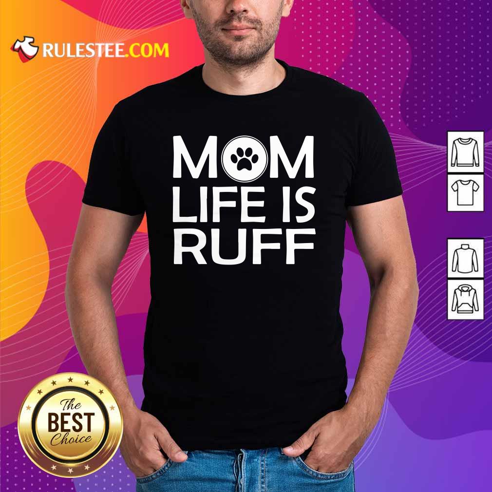 Awesome Mom Life Is Ruff Shirt