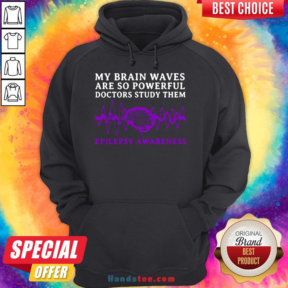 awesome-my-brain-waves-are-so-powerful-doctors-study-them-epilepsy-awareness-hoodie.jpg