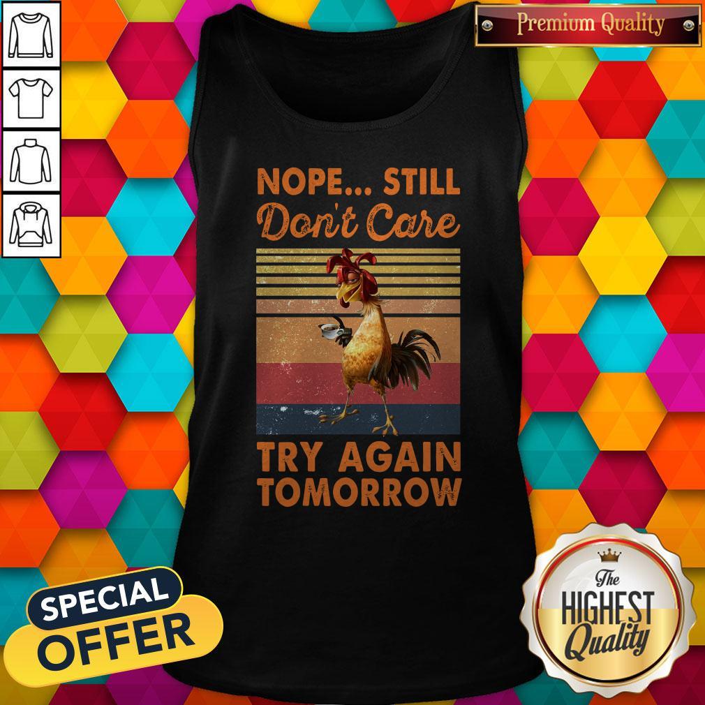 Awesome Nope Still Don't Care Try Again Tomorrow Chicken Vintage Retro Shirt