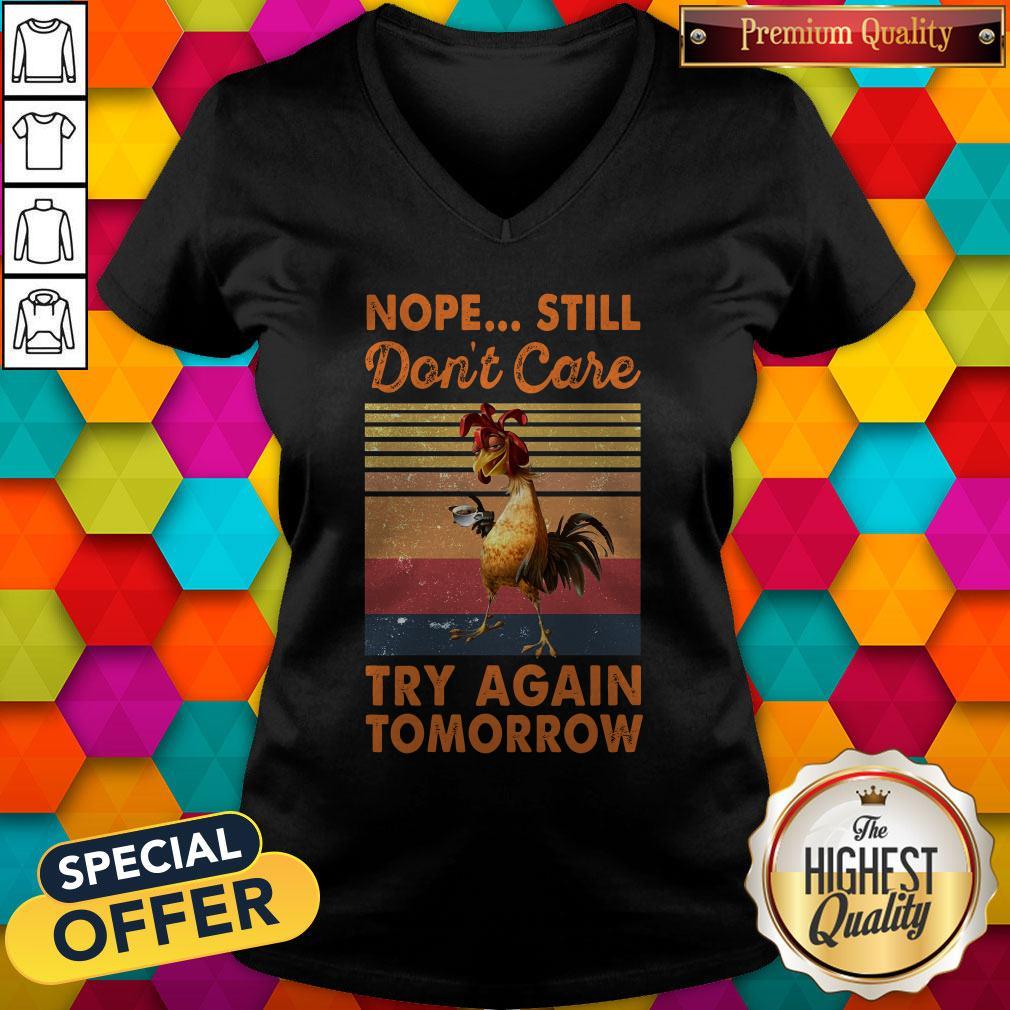 Awesome Nope Still Don't Care Try Again Tomorrow Chicken Vintage Retro Shirt