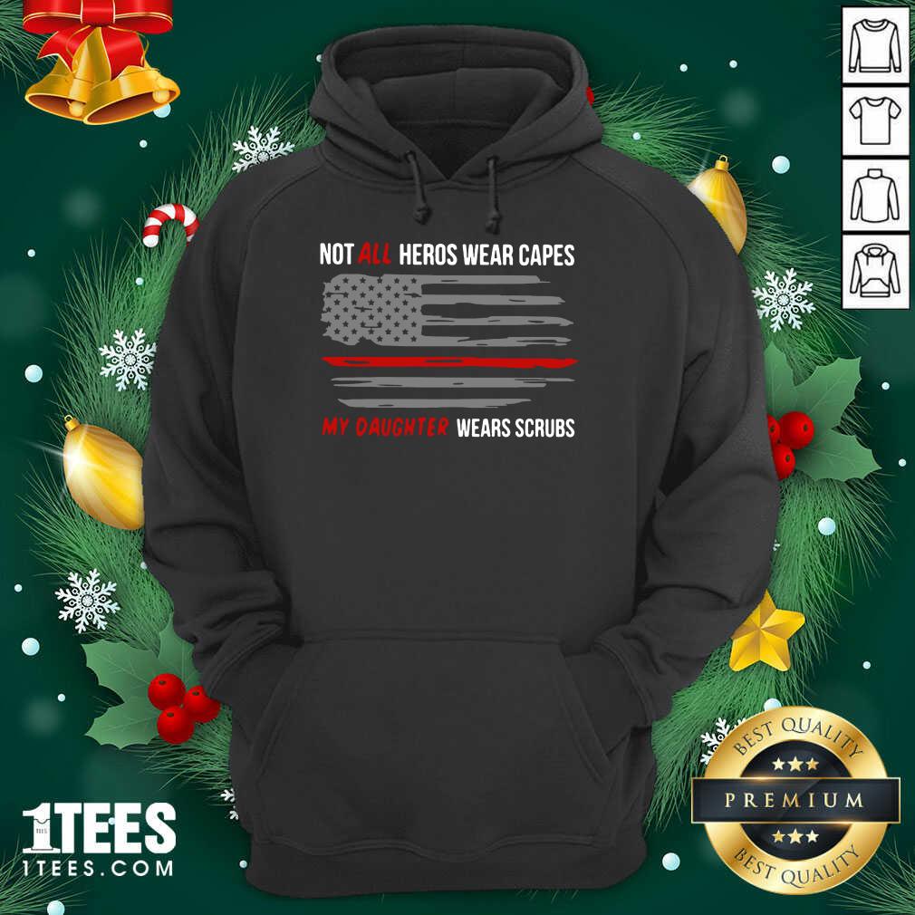 Awesome Not All Heroes Wear Capes My Daughter Wears Scrubs Shirt