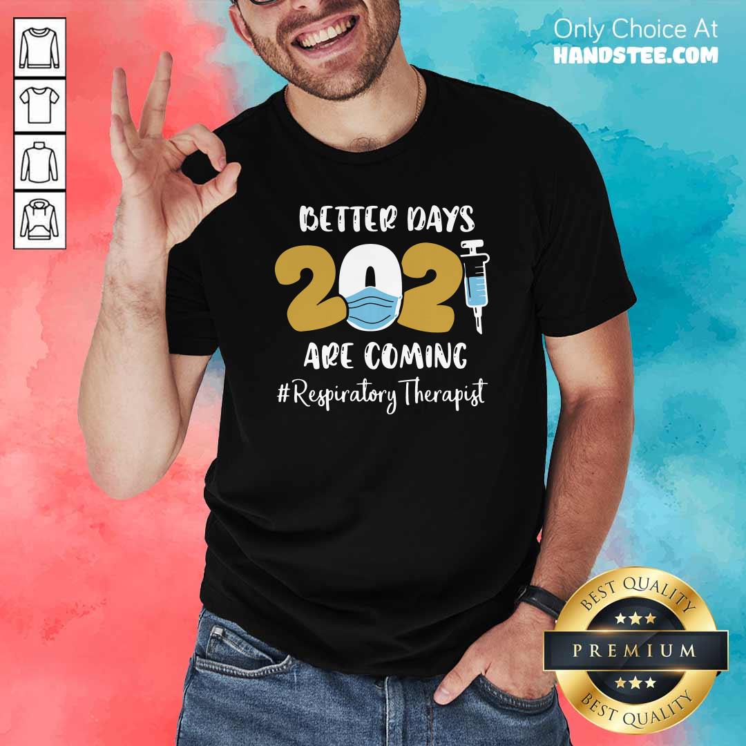 Angry Nurse Better Days 2021 Respiratory Therapist Shirt