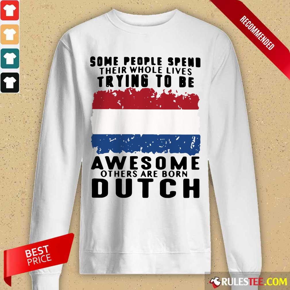 Awesome Others Are Born Dutch Shirt