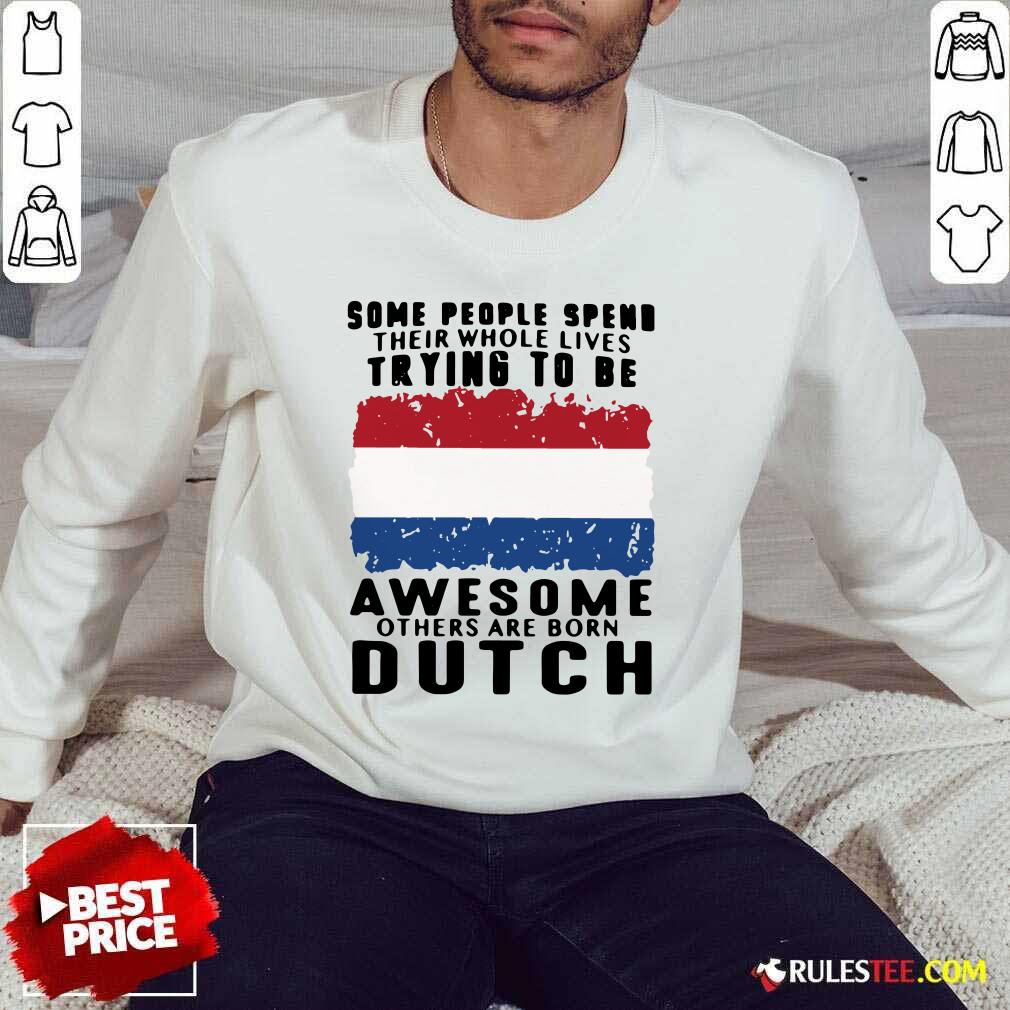 Awesome Others Are Born Dutch Shirt