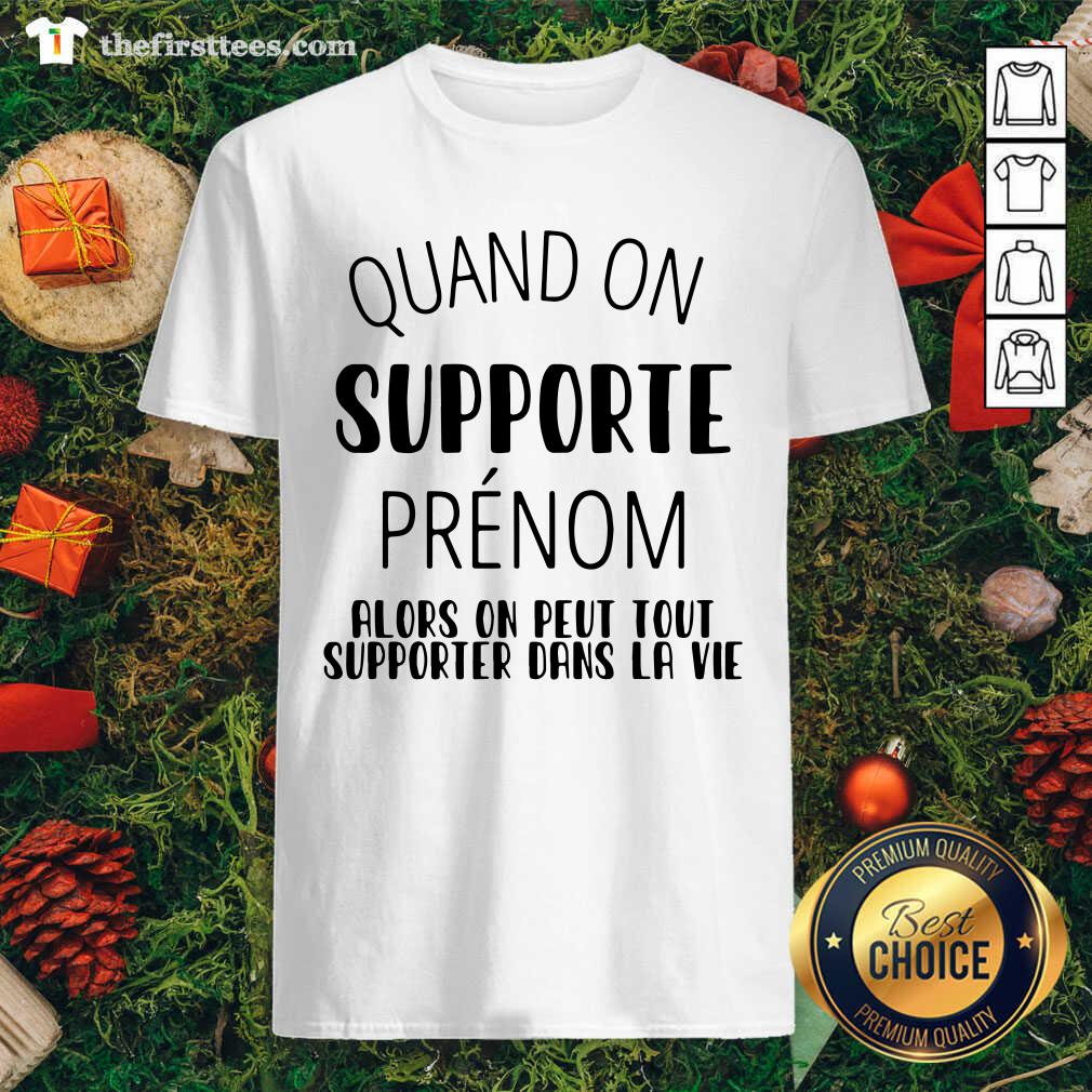 Awesome Quand On Supporte Prenom Alors On Peut Tout Shirt