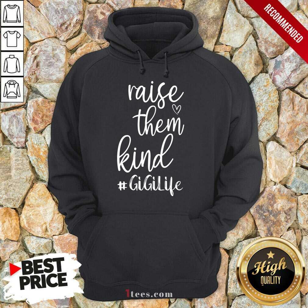 Awesome Raise Them Kind Gigilife Shirt