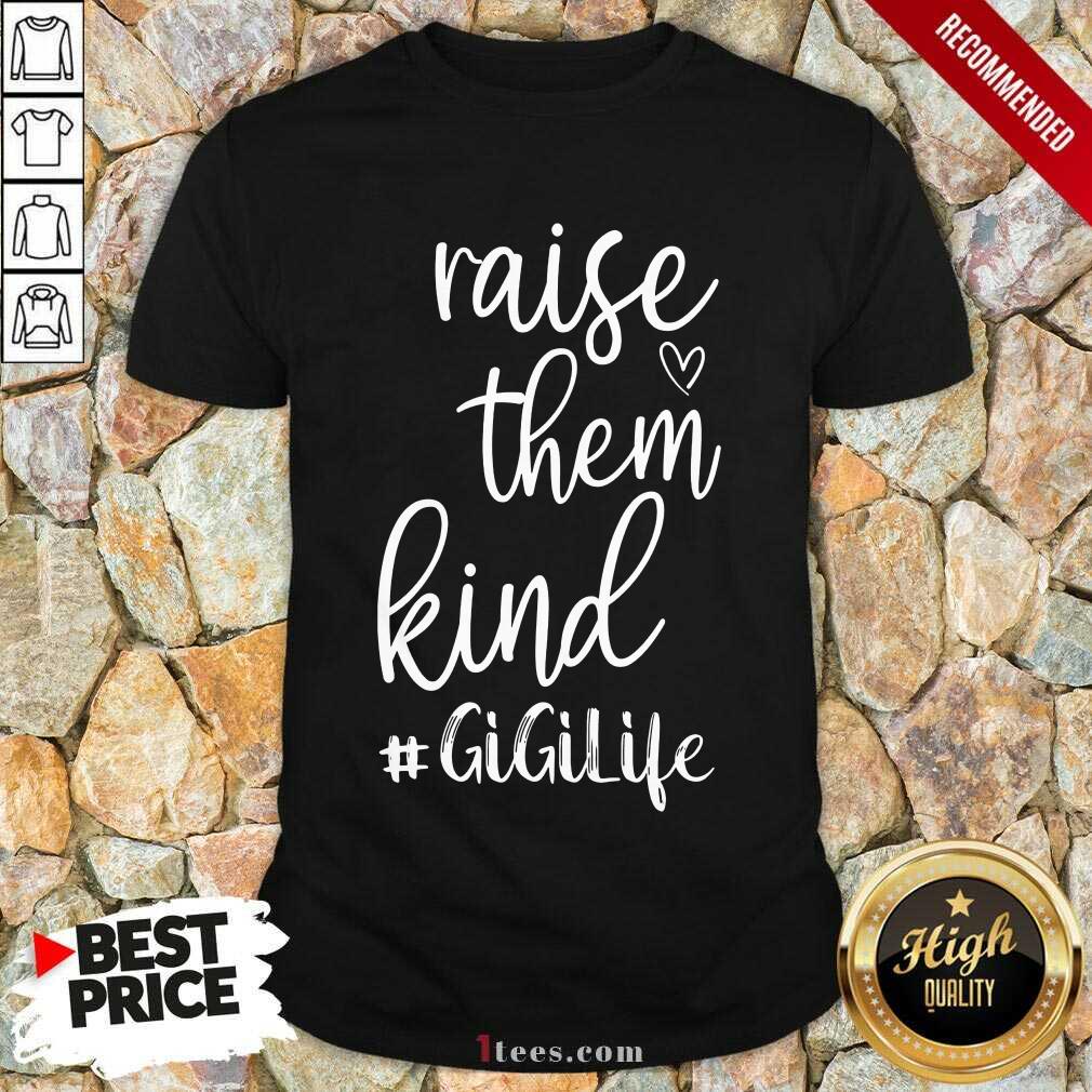 Awesome Raise Them Kind Gigilife Shirt