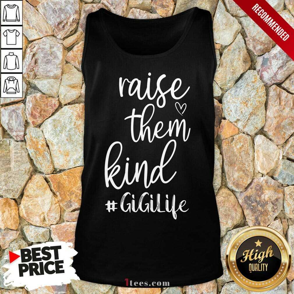 Awesome Raise Them Kind Gigilife Shirt